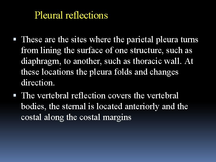 Pleural reflections These are the sites where the parietal pleura turns from lining the