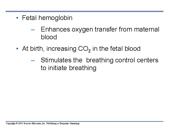  • Fetal hemoglobin – Enhances oxygen transfer from maternal blood • At birth,