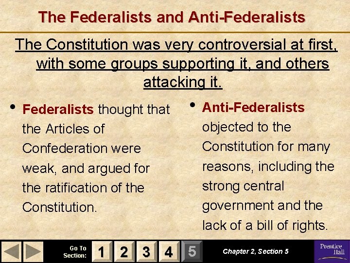 The Federalists and Anti-Federalists The Constitution was very controversial at first, with some groups