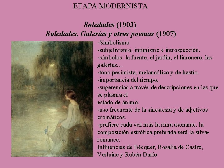 ETAPA MODERNISTA Soledades (1903) Soledades, Galerías y otros poemas (1907) -Simbolismo -subjetivismo, intimismo e