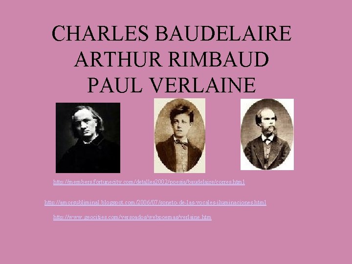 CHARLES BAUDELAIRE ARTHUR RIMBAUD PAUL VERLAINE http: //members. fortunecity. com/detalles 2002/poesia/baudelaire/corres. html http: //amorsubliminal.