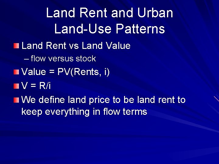 Land Rent and Urban Land-Use Patterns Land Rent vs Land Value – flow versus