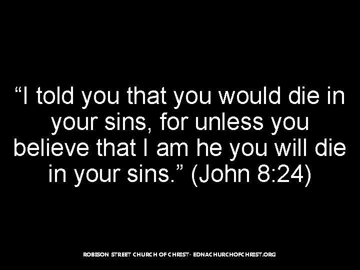 “I told you that you would die in your sins, for unless you believe