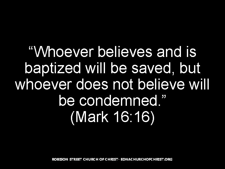 “Whoever believes and is baptized will be saved, but whoever does not believe will