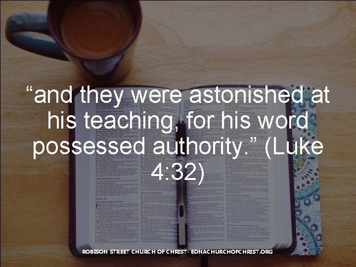 “and they were astonished at his teaching, for his word possessed authority. ” (Luke