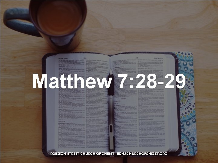 Matthew 7: 28 -29 ROBISON STREET CHURCH OF CHRIST- EDNACHURCHOFCHRIST. ORG 