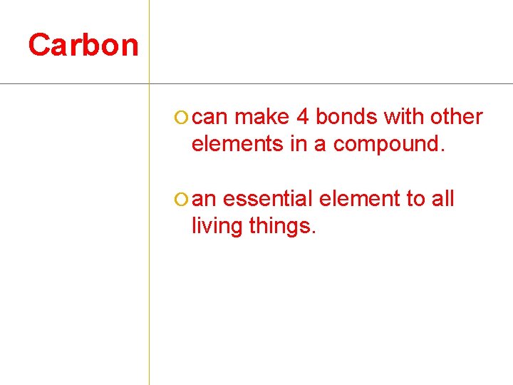 Carbon ¡ can make 4 bonds with other elements in a compound. ¡ an