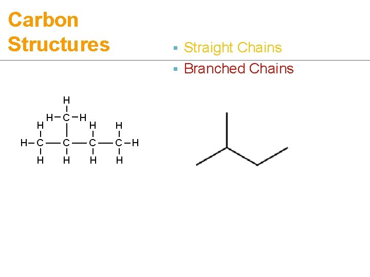 Carbon Structures § Straight Chains § Branched Chains 
