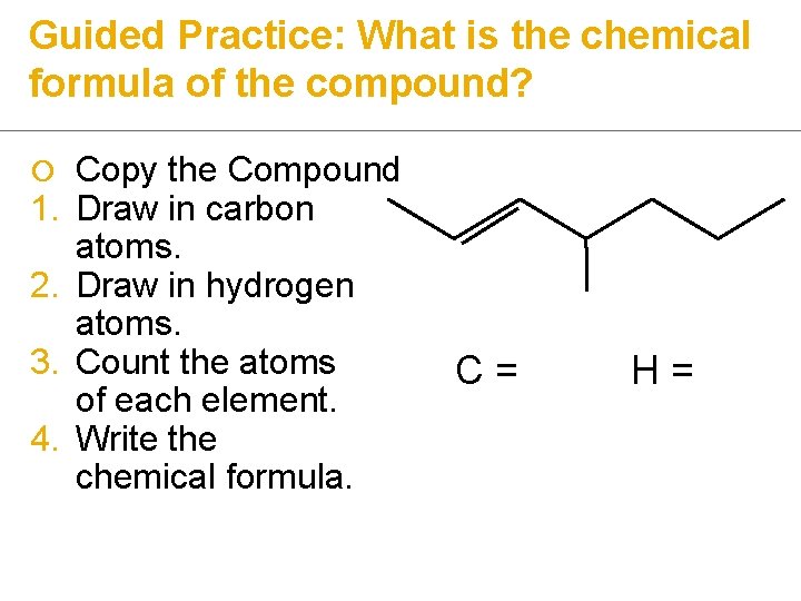 Guided Practice: What is the chemical formula of the compound? ¡ 1. 2. 3.