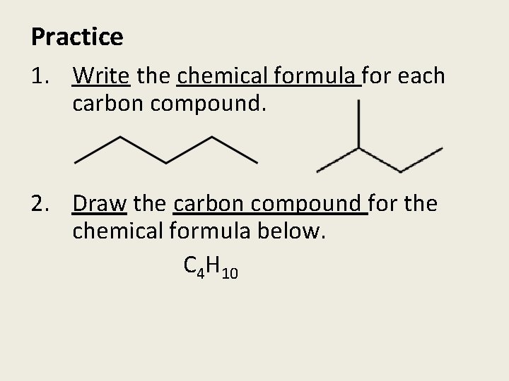 Practice 1. Write the chemical formula for each carbon compound. 2. Draw the carbon