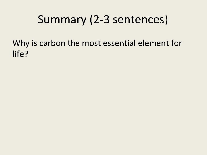 Summary (2 -3 sentences) Why is carbon the most essential element for life? 
