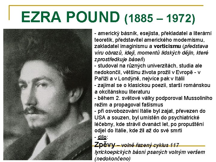 EZRA POUND (1885 – 1972) - americký básník, esejista, překladatel a literární teoretik, představitel