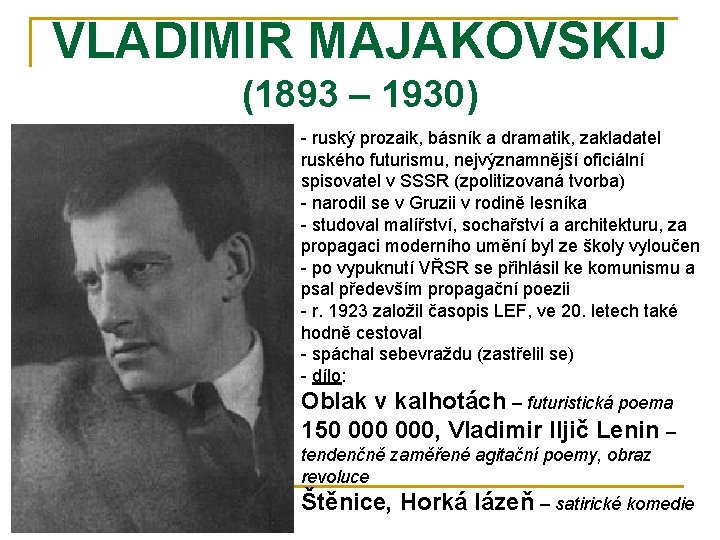 VLADIMIR MAJAKOVSKIJ (1893 – 1930) - ruský prozaik, básník a dramatik, zakladatel ruského futurismu,