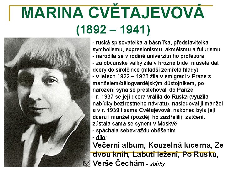 MARINA CVĚTAJEVOVÁ (1892 – 1941) - ruská spisovatelka a básnířka, představitelka symbolismu, expresionismu, akméismu