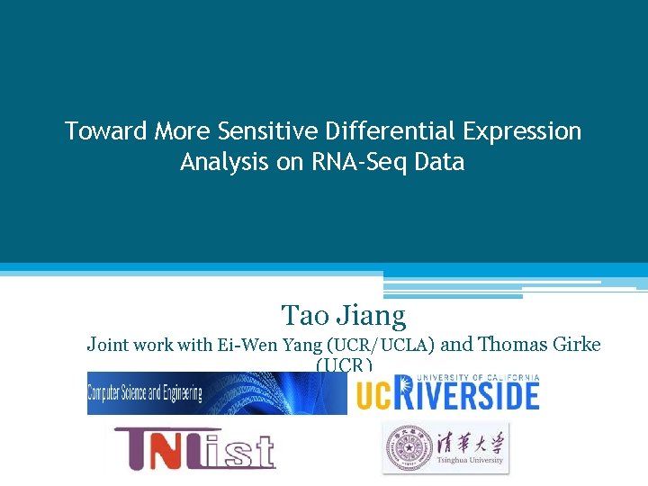 Toward More Sensitive Differential Expression Analysis on RNA-Seq Data Tao Jiang Joint work with