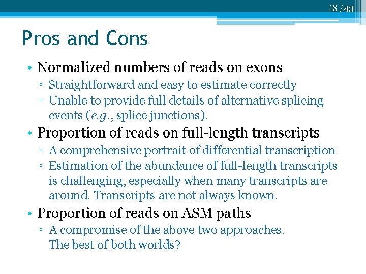 18 /43 Pros and Cons • Normalized numbers of reads on exons ▫ Straightforward
