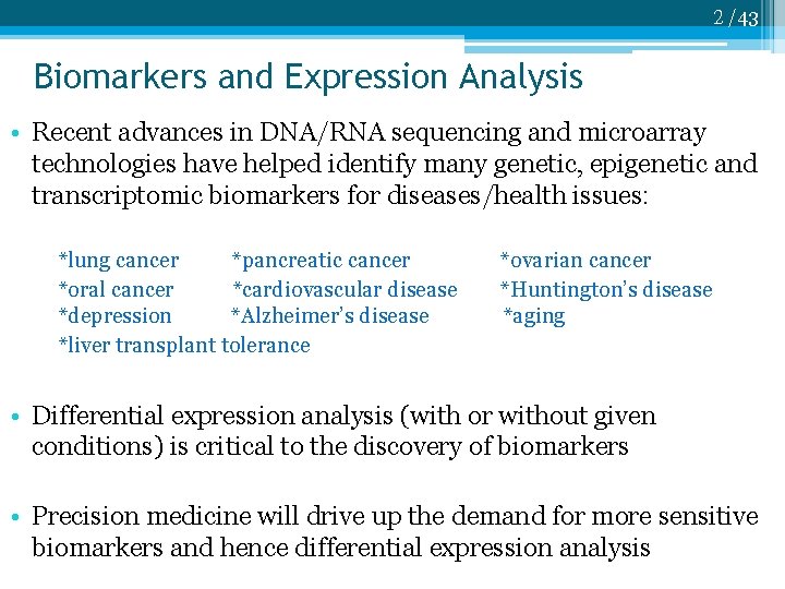 2 /43 Biomarkers and Expression Analysis • Recent advances in DNA/RNA sequencing and microarray