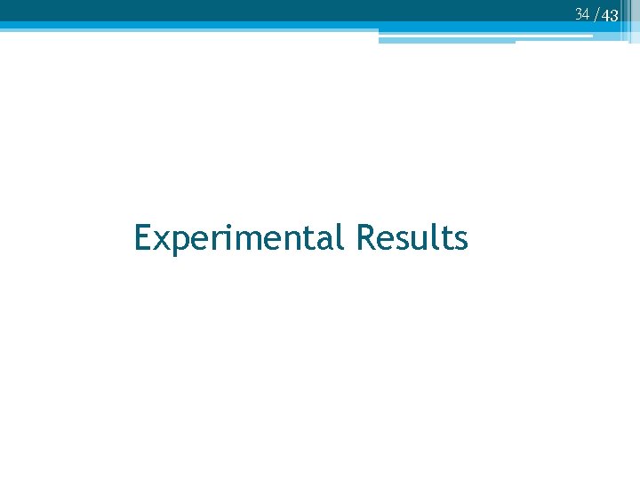 34 /43 Experimental Results 