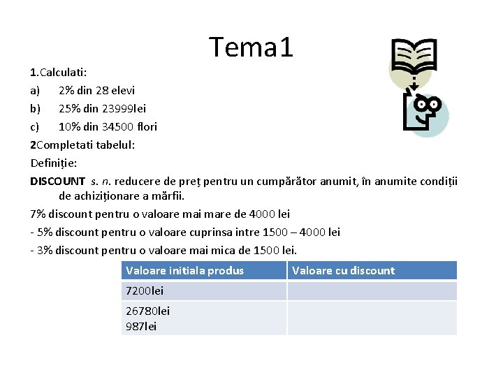 Tema 1 1. Calculati: a) 2% din 28 elevi b) 25% din 23999 lei