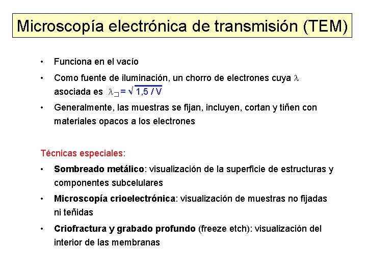 Microscopía electrónica de transmisión (TEM) • Funciona en el vacío • Como fuente de Microscopía electrónica de transmisión (TEM) • Funciona en el vacío • Como fuente de