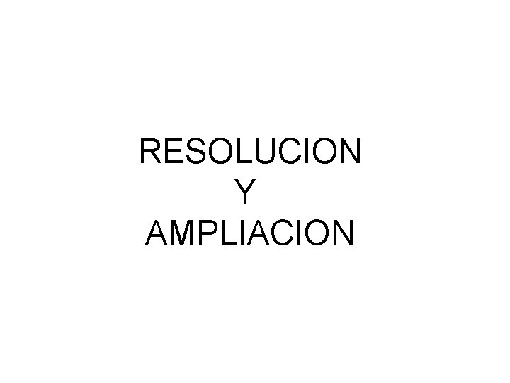 RESOLUCION Y AMPLIACION RESOLUCION Y AMPLIACION