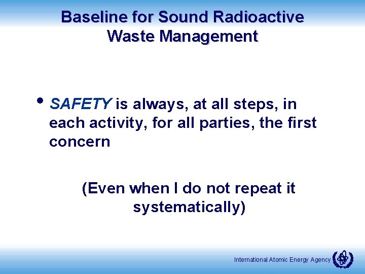 Baseline for Sound Radioactive Waste Management • SAFETY is always, at all steps, in