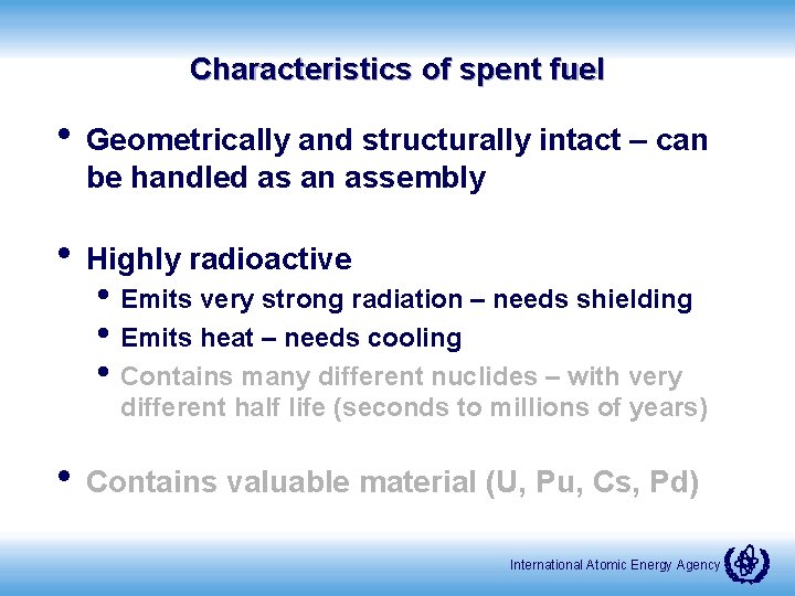 Characteristics of spent fuel • Geometrically and structurally intact – can be handled as
