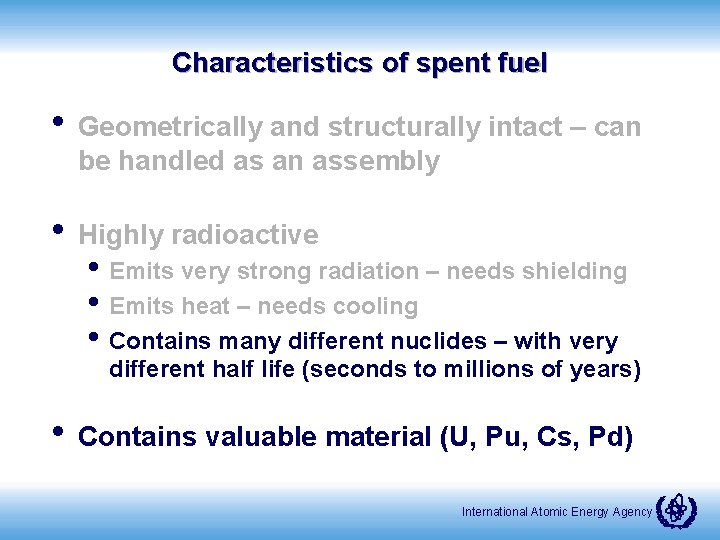 Characteristics of spent fuel • Geometrically and structurally intact – can be handled as