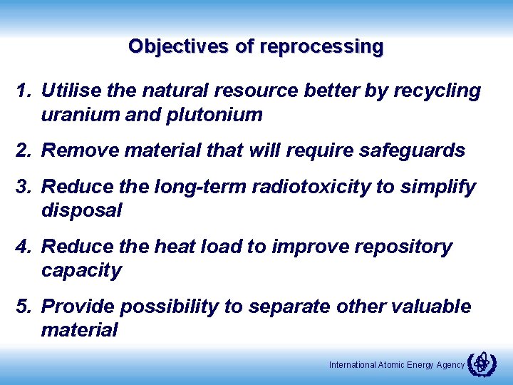 Objectives of reprocessing 1. Utilise the natural resource better by recycling uranium and plutonium