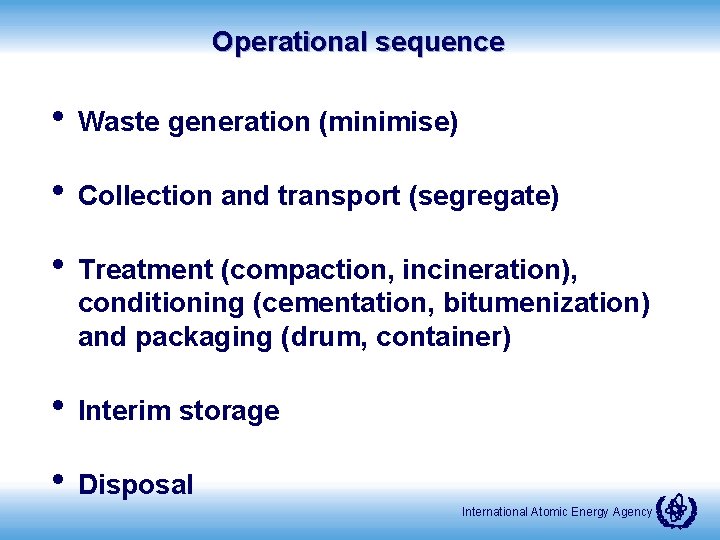 Operational sequence • Waste generation (minimise) • Collection and transport (segregate) • Treatment (compaction,