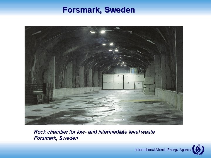 Forsmark, Sweden Rock chamber for low- and intermediate level waste Forsmark, Sweden International Atomic