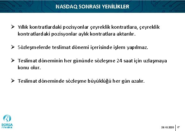 NASDAQ SONRASI YENİLİKLER Ø Yıllık kontratlardaki pozisyonlar çeyreklik kontratlara, çeyreklik kontratlardaki pozisyonlar aylık kontratlara