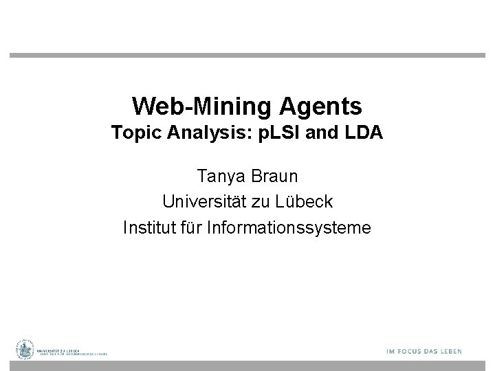 Web-Mining Agents Topic Analysis: p. LSI and LDA Tanya Braun Universität zu Lübeck Institut