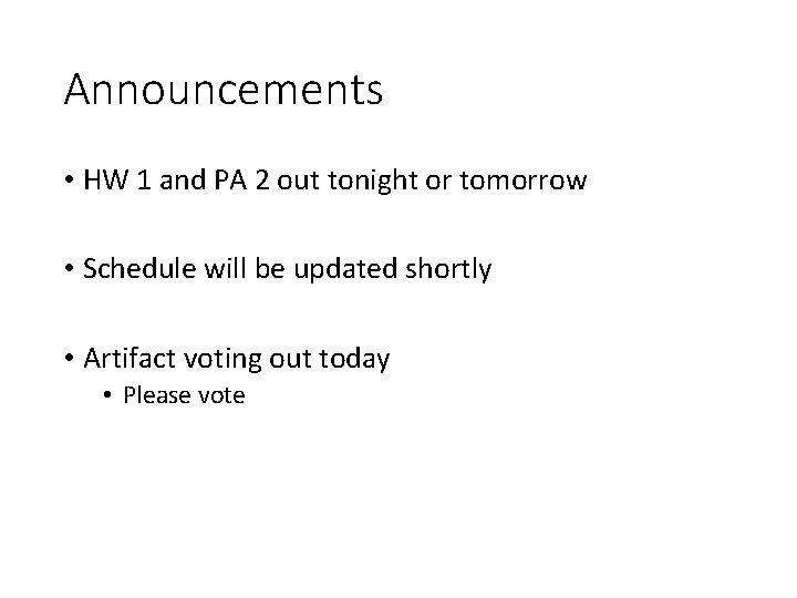 Announcements • HW 1 and PA 2 out tonight or tomorrow • Schedule will