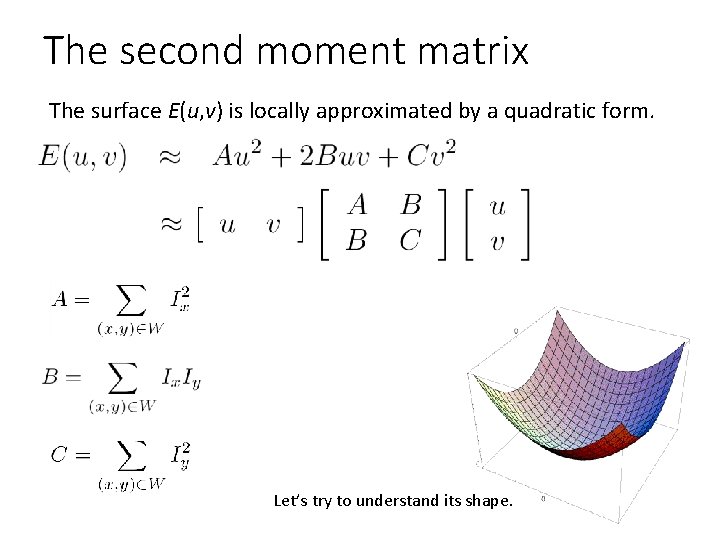 The second moment matrix The surface E(u, v) is locally approximated by a quadratic