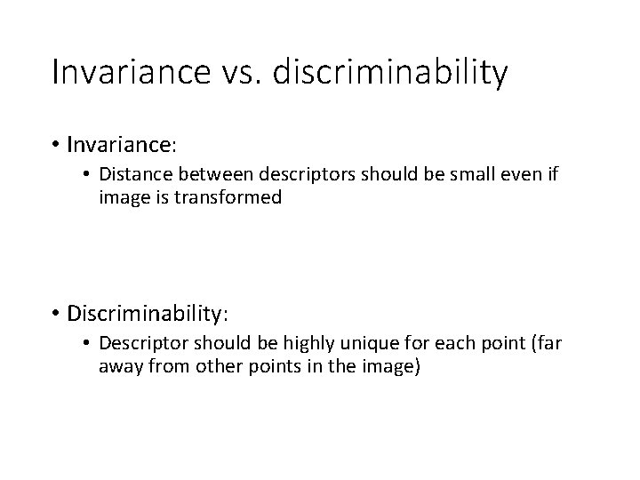 Invariance vs. discriminability • Invariance: • Distance between descriptors should be small even if