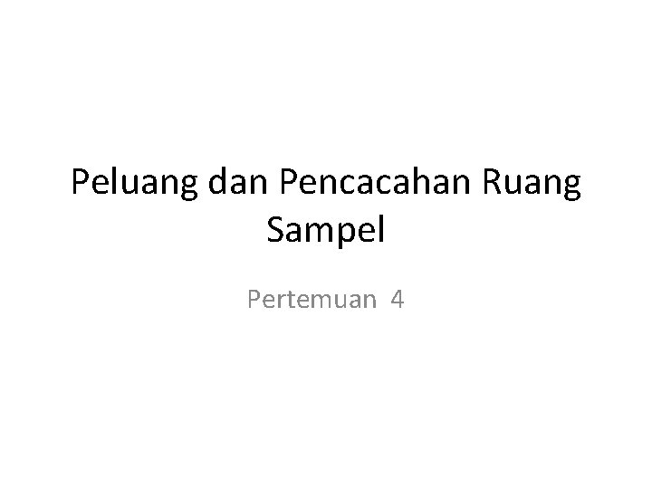 Peluang dan Pencacahan Ruang Sampel Pertemuan 4 