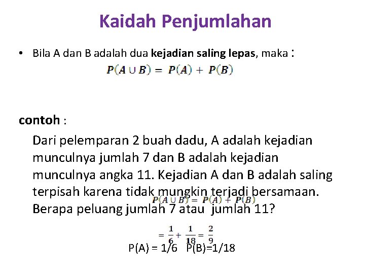 Kaidah Penjumlahan • Bila A dan B adalah dua kejadian saling lepas, maka :