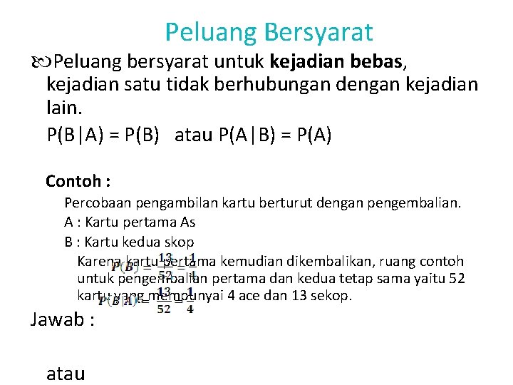 Peluang Bersyarat Peluang bersyarat untuk kejadian bebas, kejadian satu tidak berhubungan dengan kejadian lain.