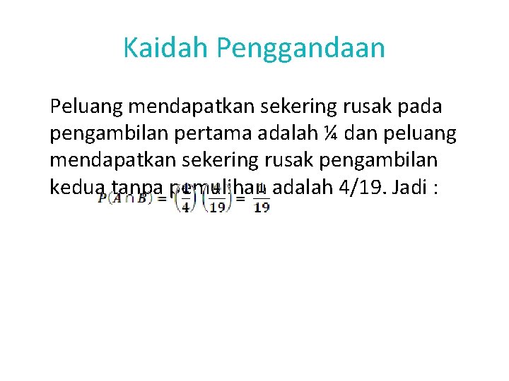 Kaidah Penggandaan Peluang mendapatkan sekering rusak pada pengambilan pertama adalah ¼ dan peluang mendapatkan