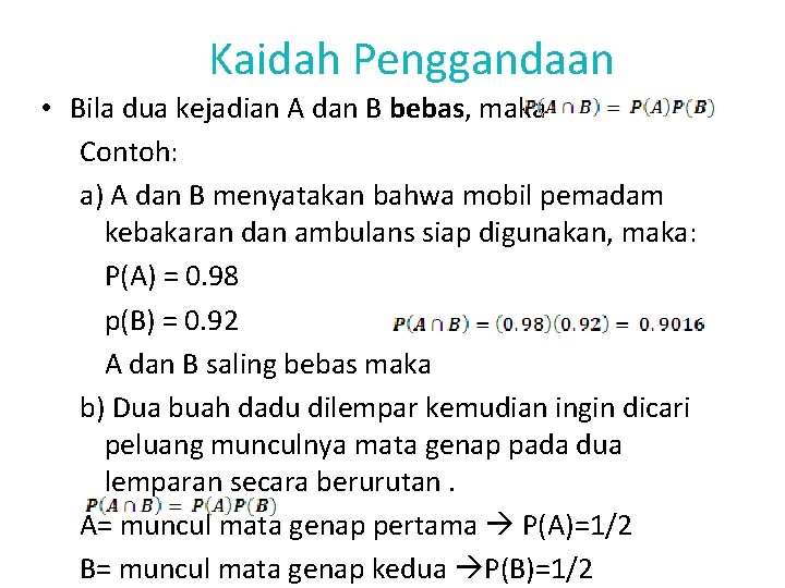 Kaidah Penggandaan • Bila dua kejadian A dan B bebas, maka Contoh: a) A