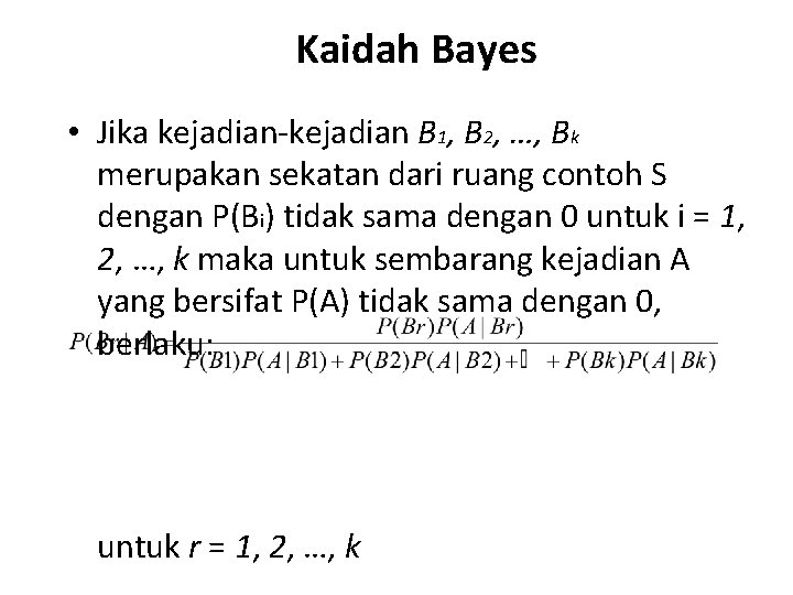 Kaidah Bayes • Jika kejadian-kejadian B 1, B 2, …, Bk merupakan sekatan dari