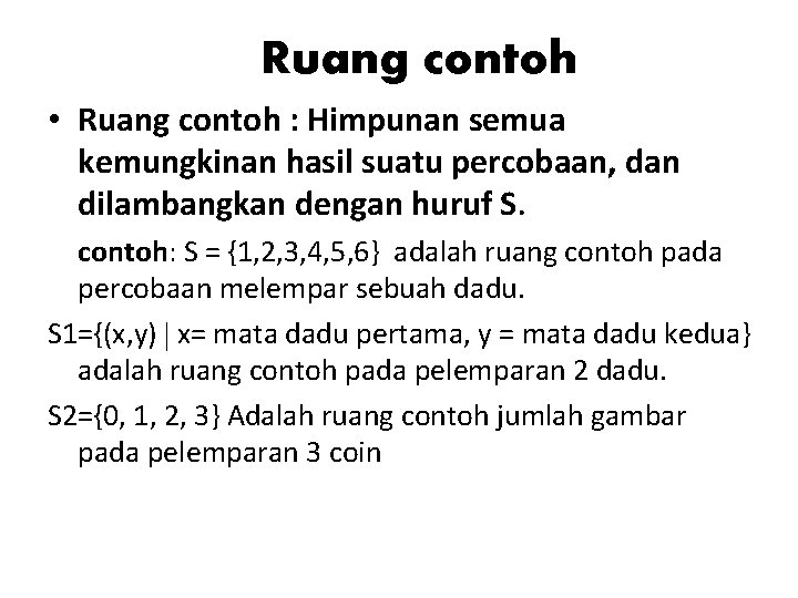 Ruang contoh • Ruang contoh : Himpunan semua kemungkinan hasil suatu percobaan, dan dilambangkan