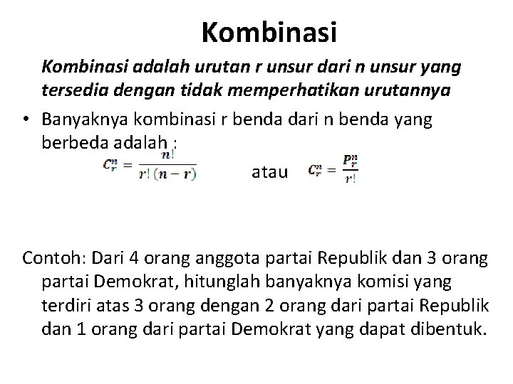 Kombinasi adalah urutan r unsur dari n unsur yang tersedia dengan tidak memperhatikan urutannya