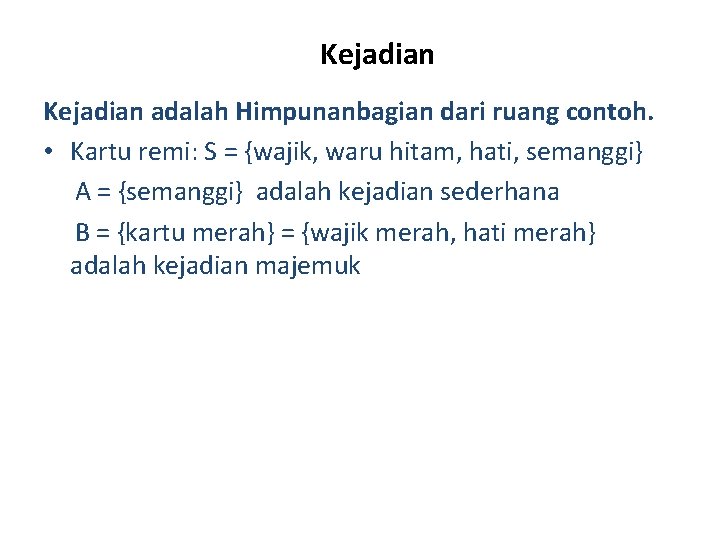 Kejadian adalah Himpunanbagian dari ruang contoh. • Kartu remi: S = {wajik, waru hitam,