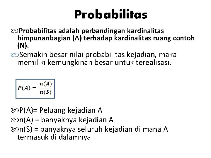 Probabilitas adalah perbandingan kardinalitas himpunanbagian (A) terhadap kardinalitas ruang contoh (N). Semakin besar nilai