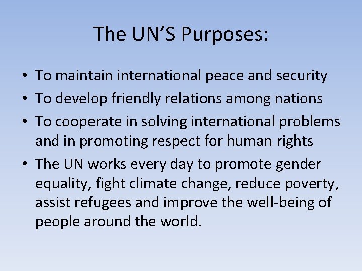 The UN’S Purposes: • To maintain international peace and security • To develop friendly