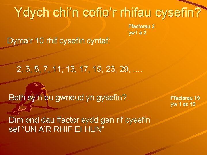 Ydych chi’n cofio’r rhifau cysefin? Ffactorau 2 yw 1 a 2 Dyma’r 10 rhif