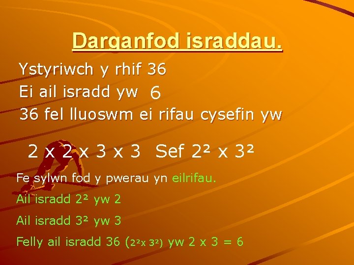 Darganfod israddau. Ystyriwch y rhif 36 Ei ail isradd yw 6 36 fel lluoswm