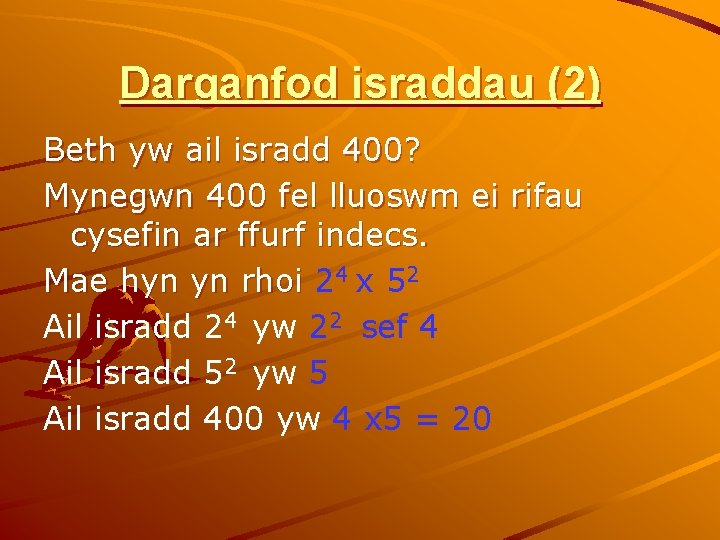 Darganfod israddau (2) Beth yw ail isradd 400? Mynegwn 400 fel lluoswm ei rifau